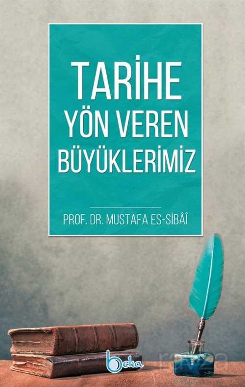 Tarihe Yön Veren Büyüklerimiz - Beka Yayınları