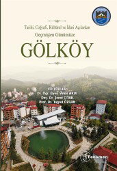 Tarihi, Coğrafi, Kültürel ve İdari Açılardan Geçmişten Günümüze Gölköy - Fenomen Yayıncılık