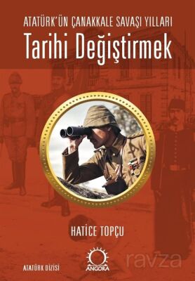 Tarihi Değiştirmek - Atatürk'ün Çanakkale Savaşı Yılları - 1