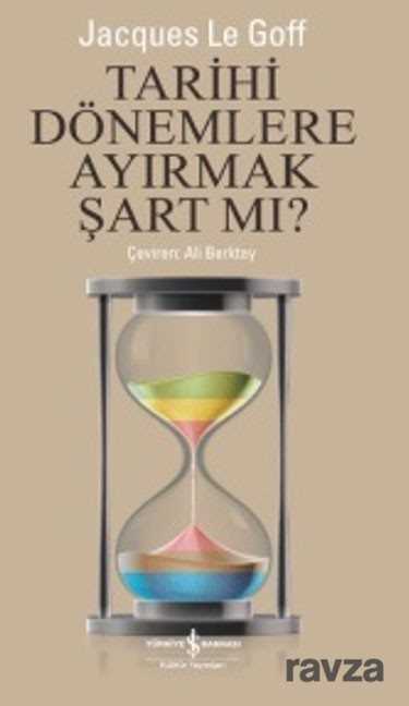 Tarihi Dönemlere Ayırmak Şart mı ? - İş Bankası Yayınları