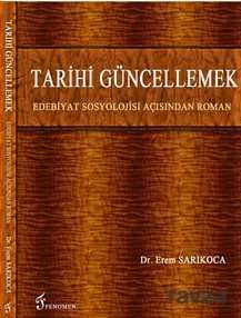 Tarihi Güncellemek Edebiyat Sosyolojisi Açısından Roman - Fenomen Yayıncılık