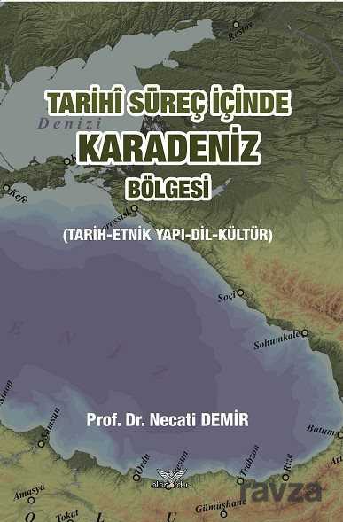 Tarihi Süreç İçinde Karadeniz Bölgesi (Tarih-Etnik Yapı-Dil-Kültür) - Altınordu Yayınları