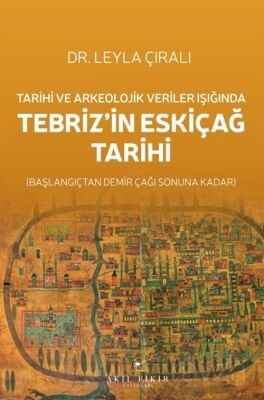 Tarihi ve Arkeolojik Veriler Işığında Tebriz'in Eskiçağ Tarihi - 1