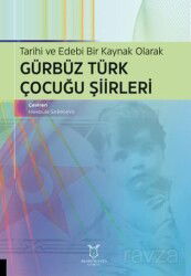 Tarihi ve Edebi Bir Kaynak Olarak Gürbüz Türk Çocuğu Şiirleri - Akademisyen Kitabevi