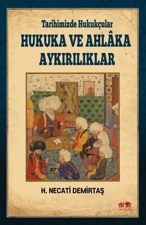 Tarihimizde Hukukçular Hukuka ve Ahlaka Aykırılıklar - Akıl Fikir Yayınları