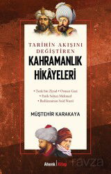 Tarihin Akışını Değiştiren Kahramanlık Hikayeleri - Ahenk Kitap