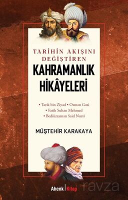 Tarihin Akışını Değiştiren Kahramanlık Hikayeleri - 1