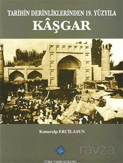 Tarihin Derinliklerinden 19.Yüzyıla Kaşgar - 1