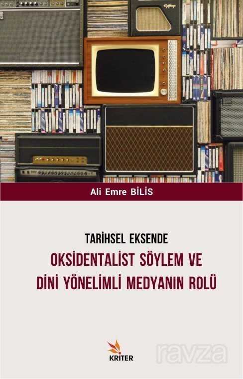 Tarihsel Eksende Oksidentalist Söylem ve Dini Yönelimli Medyanın Rolü - Kriter Basım Yayın Dağıtım