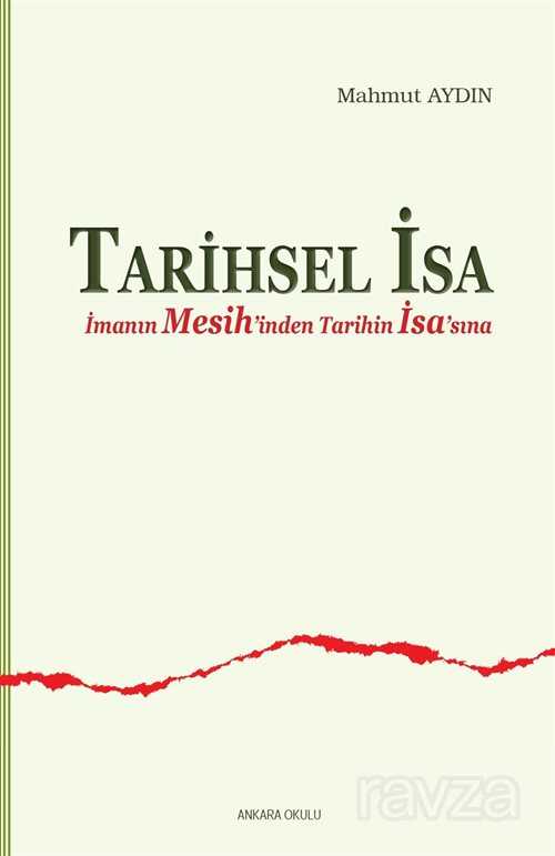 Tarihsel İsa İmanın Mesih'inden Tarihin İsa'sına - Ankara Okulu Yayınları