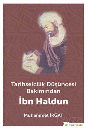 Tarihselcilik Düşüncesi Bakımından İbn Haldun - Hiper Yayın