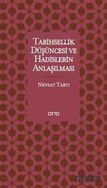 Tarihsellik Düşüncesi ve Hadislerin Anlaşılması - Otto Yayınları (Ankara)