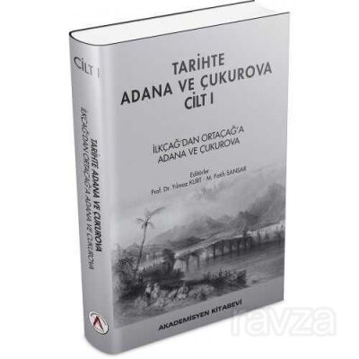 Tarihte Adana ve Çukurova Cilt:1 - İlkçağ'dan Orta Çağ'a Adana ve Çukurova - 1