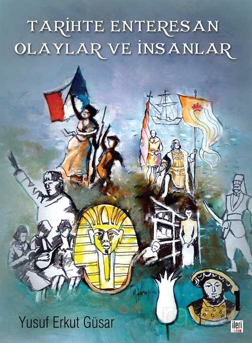 Tarihte Enteresan Olaylar ve İnsanlar - İleri Yayınları