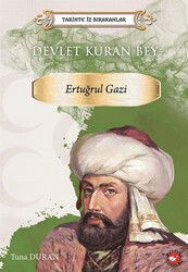 Tarihte İz Bırakanlar / Devlet Kuran Bey Ertuğrul Gazi - Beyaz Balina Yayınları