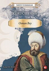 Tarihte İz Bırakanlar Kurucu Lider Osman Bey - Beyaz Balina Yayınları