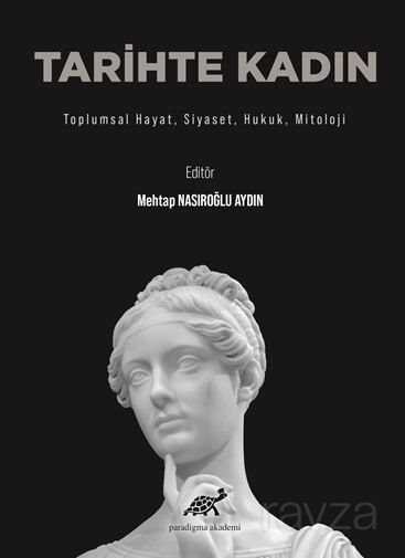 Tarihte Kadın / Toplumsal Hayat, Siyaset, Hukuk, Mitoloji - 1