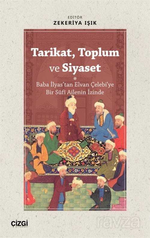 Tarikat, Toplum ve Siyaset (Baba İlyas'tan Elvan Çelebi'ye Bir Sûfî Ailenin İzinde) - Çizgi Kitabevi