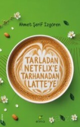 Tarladan Netflix'e Tarhanadan Latte'ye - Elma Yayınevi