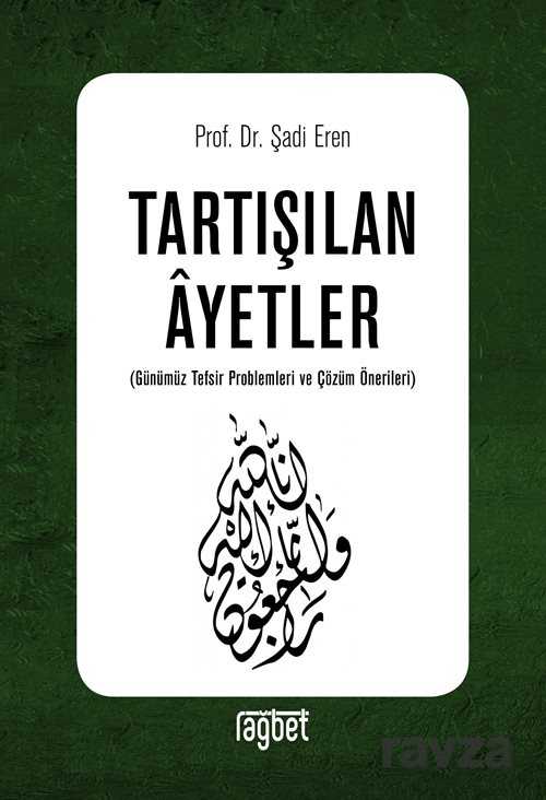 Tartışılan Ayetler (Günümüz Tefsir Problemleri ve Çözüm Önerileri) - Rağbet Yayınları