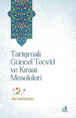 Tartışmalı Güncel Tecvi^d ve Kıra^at Meseleleri - 1