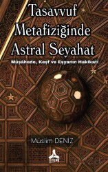 Tasavvuf Metafiziğinde Astral Seyahat Müşahede, Keşf Ve Eşyanın Hakikati - Son Çağ Yayınları - Akademik