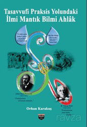 Tasavvufi Praksis Yolundaki İlmi Mantık Bilmi Ahlak - Bilgin Kültür Sanat Yayınları