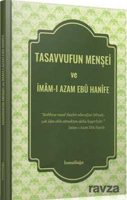 Tasavvufun Mensei ve Imam-i Azam Ebu Hanife - İsmailağa Yayınları