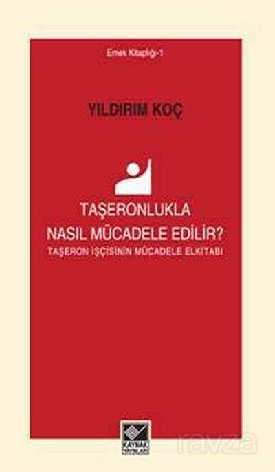 Taşeronlukla Nasıl Mücadele Edilir? - Kaynak Yayınları