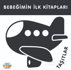 Taşıtlar - Bebeğimin İlk Kitapları - 0-6 Yaş Yayınları