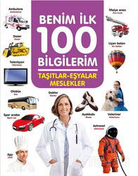 Taşıtlar - Eşyalar - Meslekler / Benim İlk 100 Bilgilerim - 0-6 Yaş Yayınları
