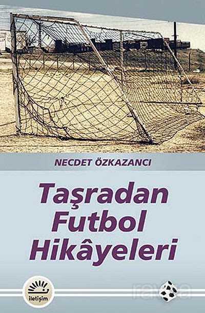 Taşradan Futbol Hikayeleri - İletişim Yayınları