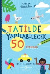 Tatilde Yapılabilecek 50 Etkinlik - Macera Günlüğüm - İş Bankası Yayınları
