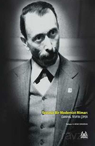 Tavizsiz Bir Modernist Mimar: Danyal Tevfik Çiper - Arkadaş Yayınları