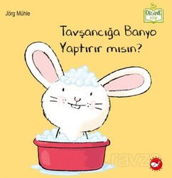 Tavşancığa Banyo Yaptırır Mısın? - Beyaz Balina Yayınları