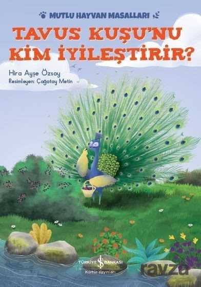 Tavus Kuşu'nu Kim İyileştirir? / Mutlu Hayvan Masalları - İş Bankası Yayınları