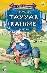 Tayyar Rahime / Kurtuluşun Kahramanları -17 - Timaş Çocuk Yayınları