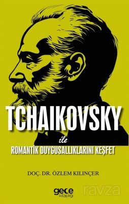 Tchaikovsky ile Romantik Duygusallıklarını Keşfet - 1