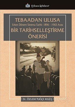 Tebaadan Ulusa Erken Dönem Sinema Tarihi 1896-1943 Arası Bir Tarihselleştirme Önerisi - 1