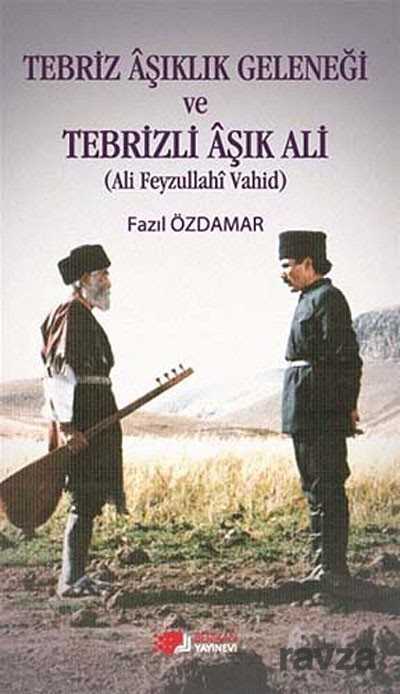 Tebriz Aşıklık Geleneği ve Tebrizli Aşık Ali (Ali Feyzullahi Vahid) - Berikan Yayınevi