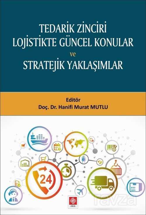 Tedarik Zinciri Lojistikte Güncel Konular Ve Stratejik Yaklaşımlar - 1