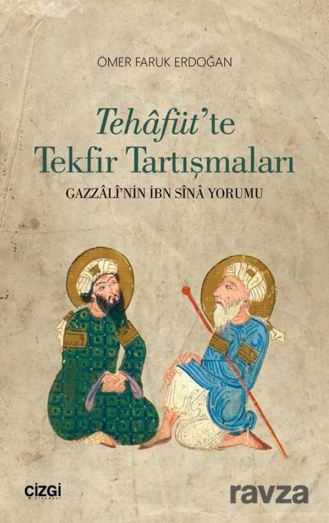 Tehafüt'te Tekfir Tartışmaları (Gazzali'nin İbn Sina Yorumu) - Çizgi Kitabevi