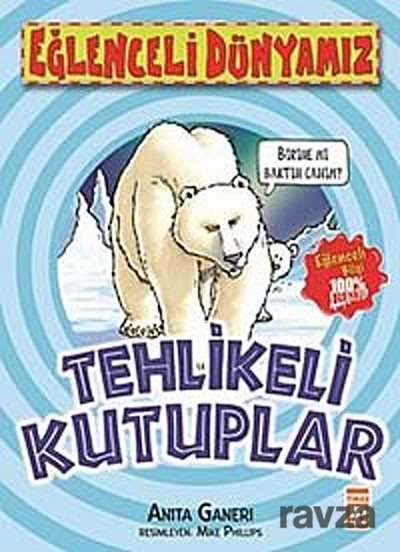 Tehlikeli Kutuplar / Eğlenceli Dünyamız - Timaş Yayınları
