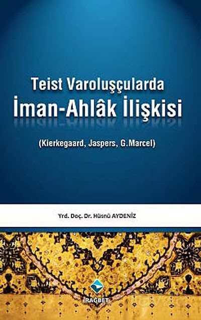 Teist Varoluşçularda İman-Ahlak İlişkisi - Rağbet Yayınları - Kampanya