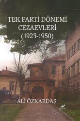 Tek Parti Dönemi Cezaevleri (1923-1950) - Paradigma Akademi Yayınları