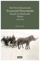 Tek Parti Döneminde Erzurum Vilayetinde Sosyal ve Ekonomik Hayat (1930-1946) - Kitabevi Yayıncılık
