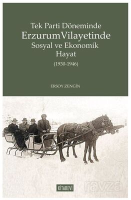 Tek Parti Döneminde Erzurum Vilayetinde Sosyal ve Ekonomik Hayat (1930-1946) - 1