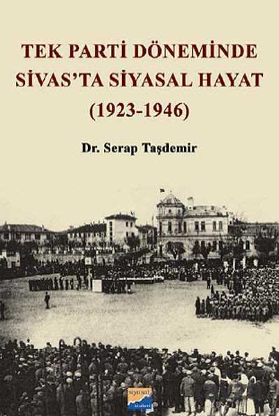 Tek Parti Döneminde Sivas'ta Siyasal Hayat (1923-1946) - 1