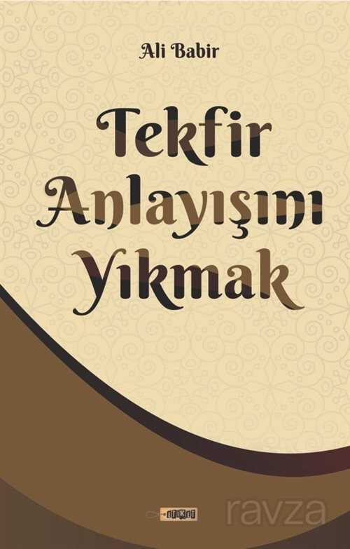 Tekfir Anlayişini Yıkmak - Etiket Yayınları