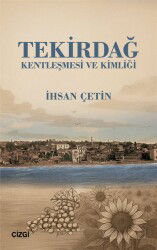Tekirdağ Kentleşmesi ve Kimliği - Çizgi Kitabevi